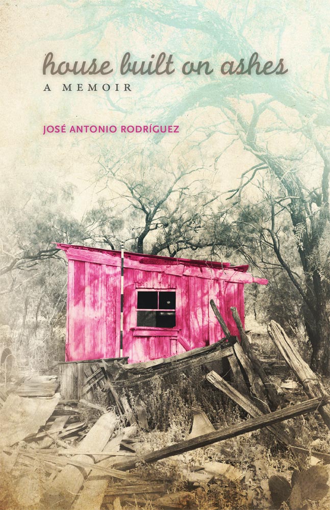 Book cover of House Built on Ashes by José Antonio Rodríguez, featuring a washed-out photo of a dilapidated pink house in the woods